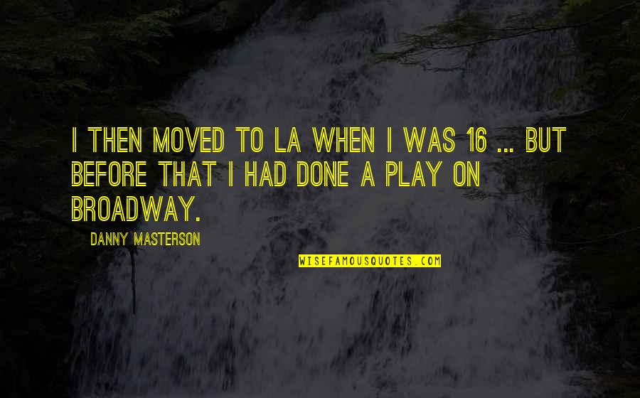 I Moved On Quotes By Danny Masterson: I then moved to LA when I was