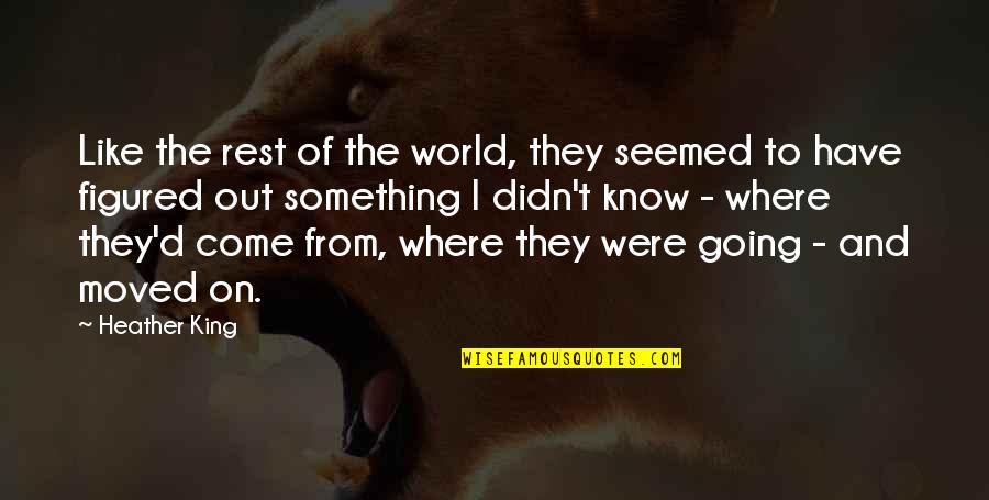 I Moved On Quotes By Heather King: Like the rest of the world, they seemed