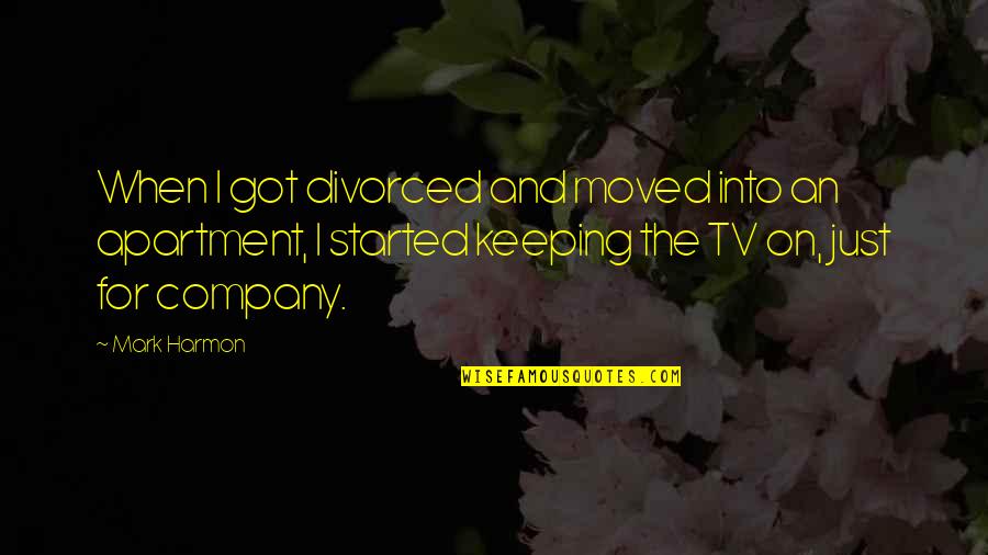 I Moved On Quotes By Mark Harmon: When I got divorced and moved into an