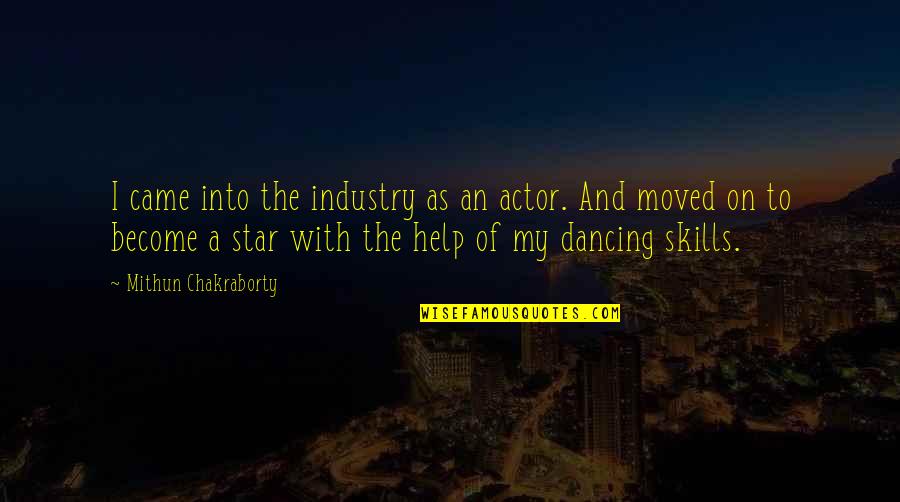 I Moved On Quotes By Mithun Chakraborty: I came into the industry as an actor.