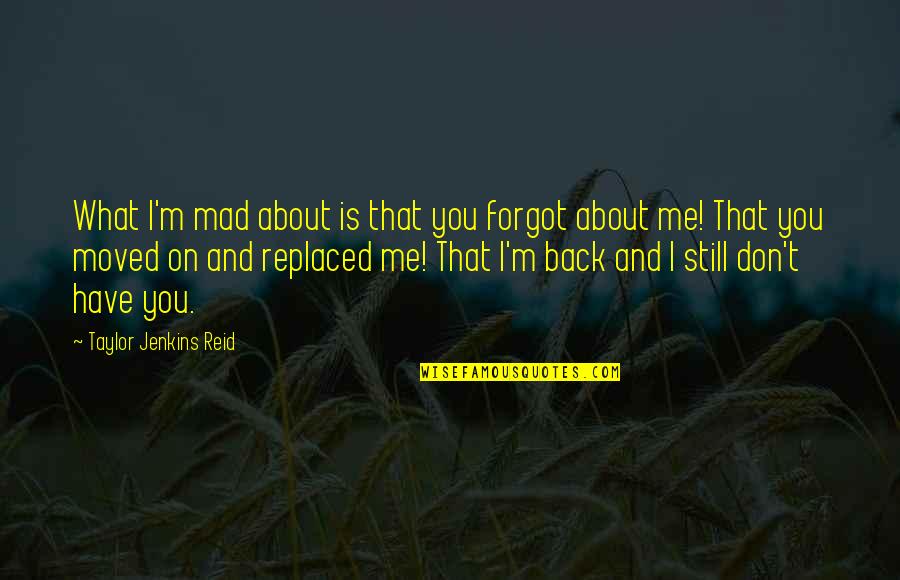 I Moved On Quotes By Taylor Jenkins Reid: What I'm mad about is that you forgot