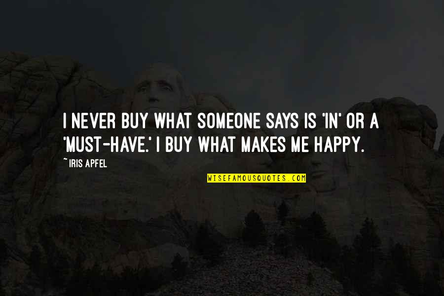 I Must Be Happy Quotes By Iris Apfel: I never buy what someone says is 'in'