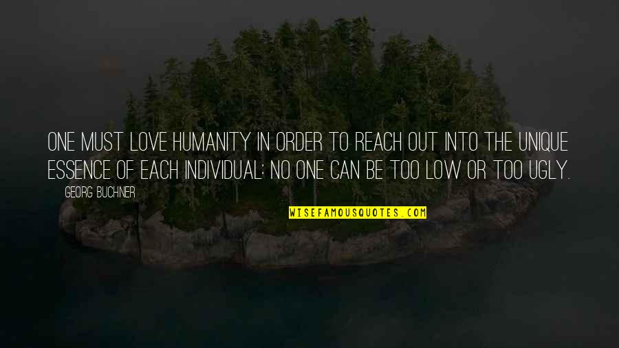 I Must Be Ugly Quotes By Georg Buchner: One must love humanity in order to reach