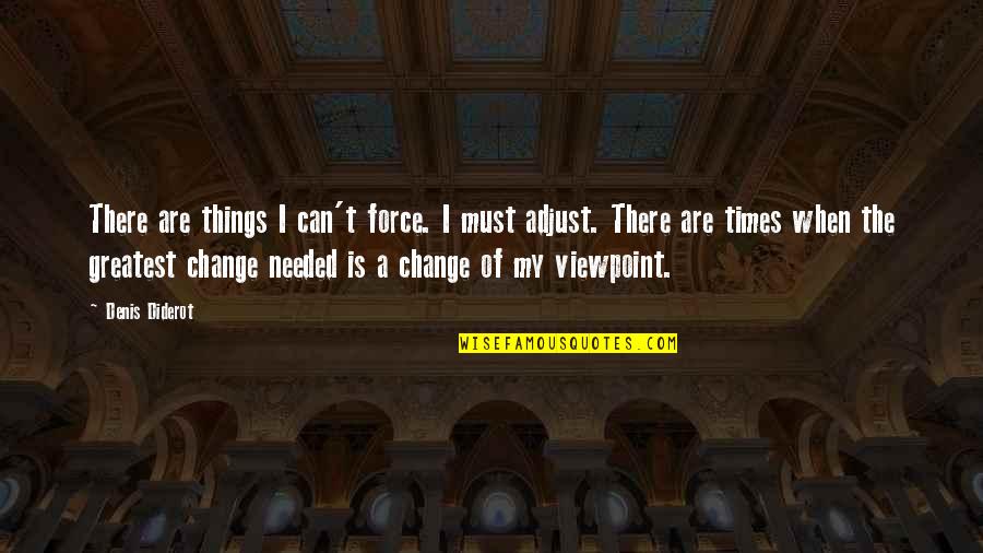 I Must Change Quotes By Denis Diderot: There are things I can't force. I must