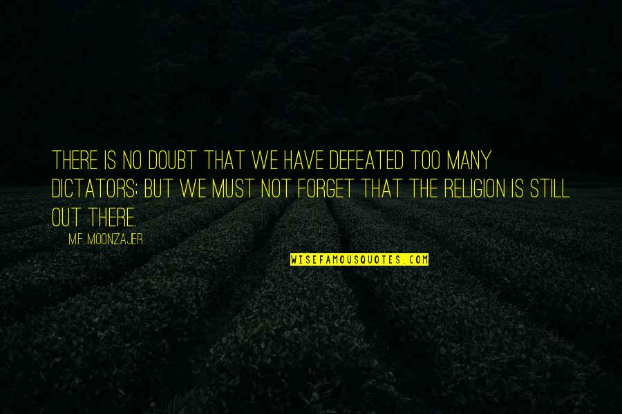 I Must Forget You Quotes By M.F. Moonzajer: There is no doubt that we have defeated