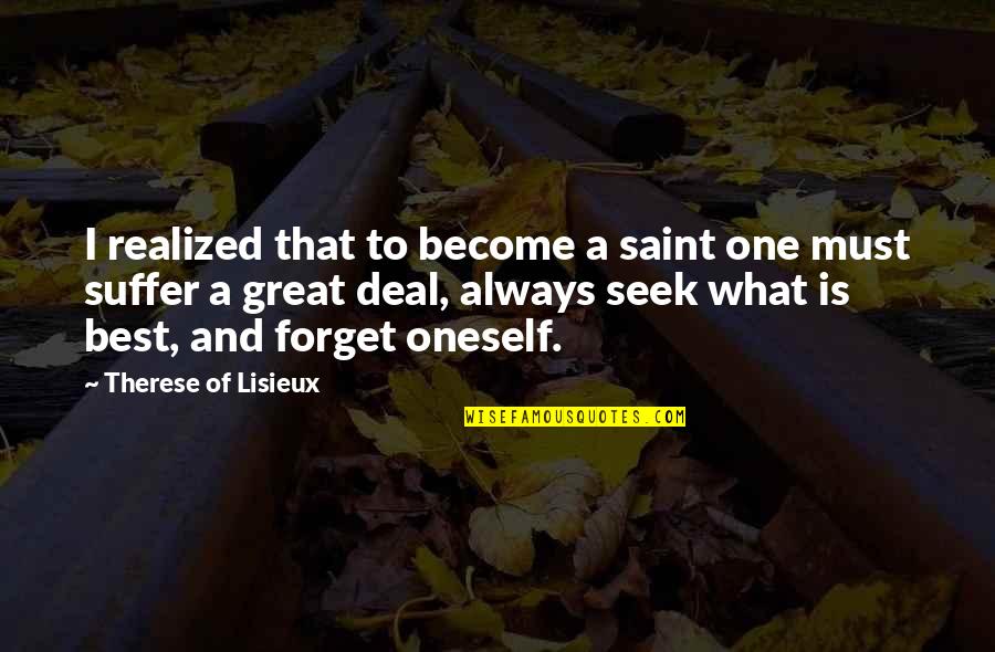 I Must Forget You Quotes By Therese Of Lisieux: I realized that to become a saint one