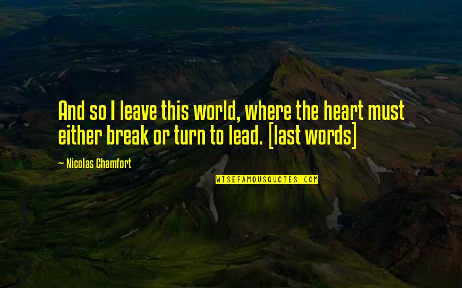 I Must Leave Quotes By Nicolas Chamfort: And so I leave this world, where the