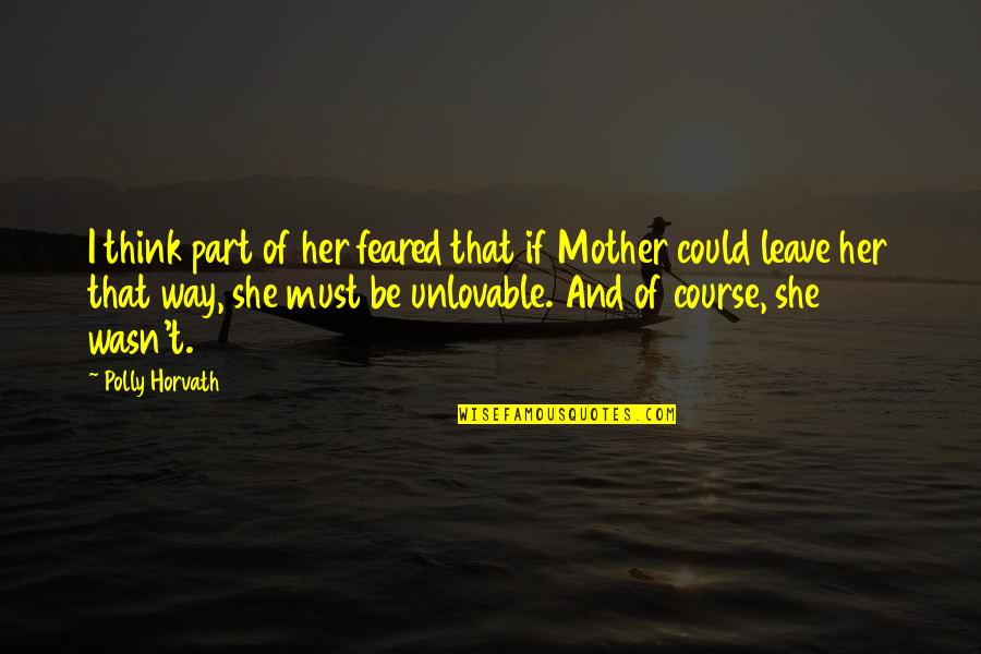 I Must Leave Quotes By Polly Horvath: I think part of her feared that if