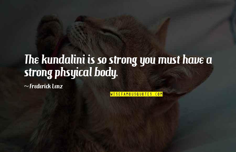 I Must Strong Quotes By Frederick Lenz: The kundalini is so strong you must have