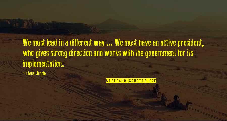 I Must Strong Quotes By Lionel Jospin: We must lead in a different way ...