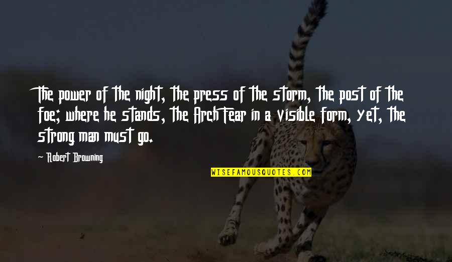 I Must Strong Quotes By Robert Browning: The power of the night, the press of
