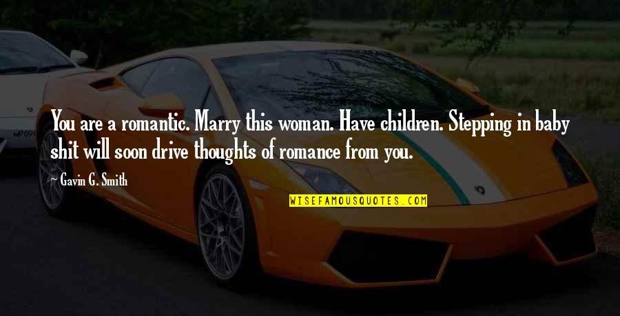 I Must Tell Jesus Quotes By Gavin G. Smith: You are a romantic. Marry this woman. Have