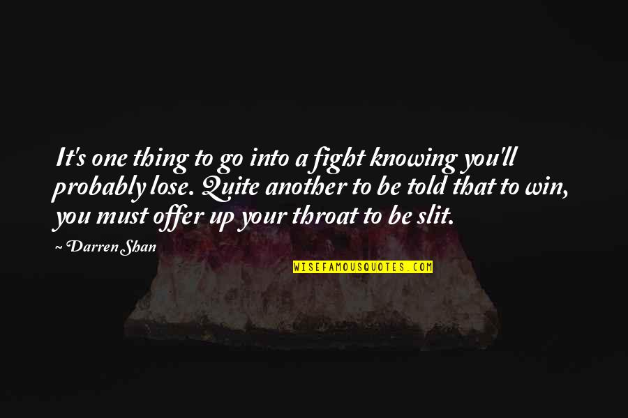 I Must Win Quotes By Darren Shan: It's one thing to go into a fight
