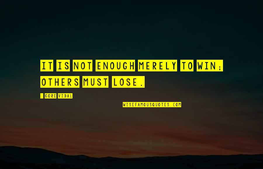 I Must Win Quotes By Gore Vidal: It is not enough merely to win; others