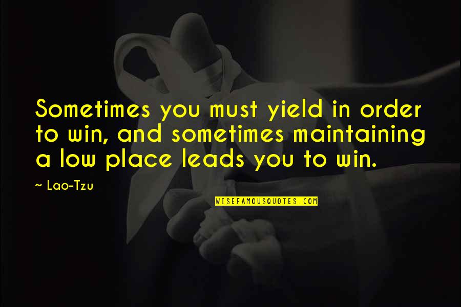 I Must Win Quotes By Lao-Tzu: Sometimes you must yield in order to win,