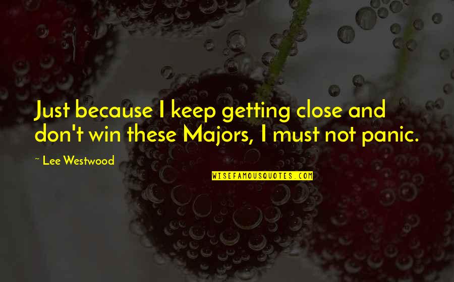 I Must Win Quotes By Lee Westwood: Just because I keep getting close and don't