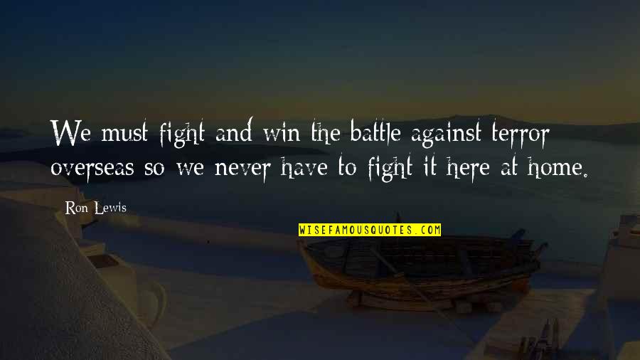 I Must Win Quotes By Ron Lewis: We must fight and win the battle against