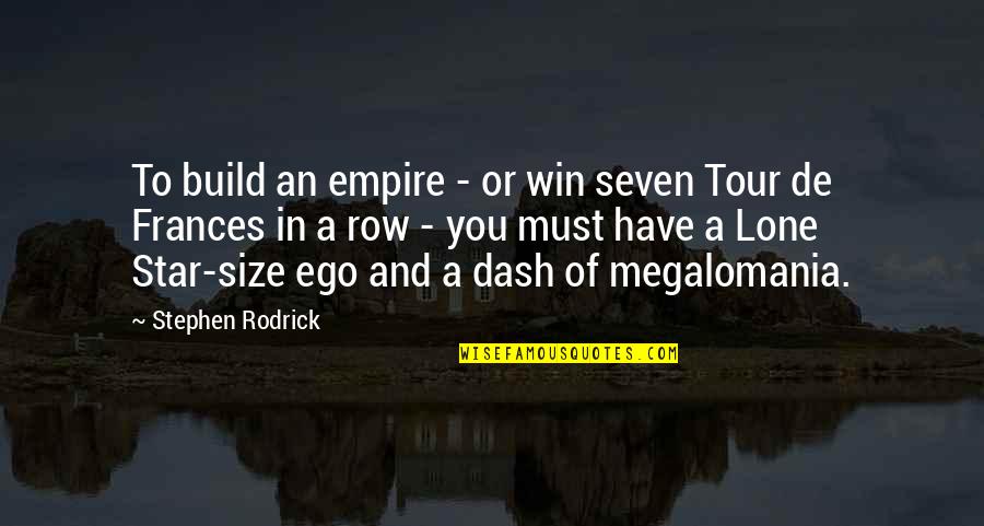 I Must Win Quotes By Stephen Rodrick: To build an empire - or win seven