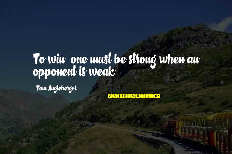 I Must Win Quotes By Tom Angleberger: To win, one must be strong when an