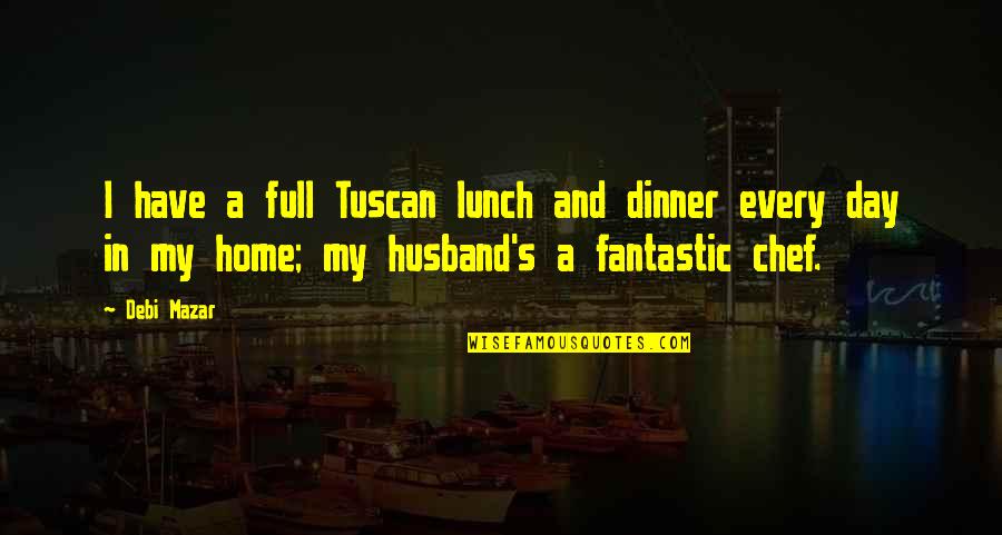 I My Husband Quotes By Debi Mazar: I have a full Tuscan lunch and dinner I My Husband Quotes By Debi Mazar: I have a full Tuscan lunch and dinner