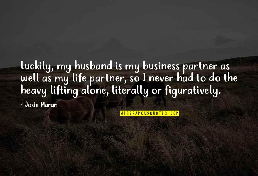 I My Husband Quotes By Josie Maran: Luckily, my husband is my business partner as