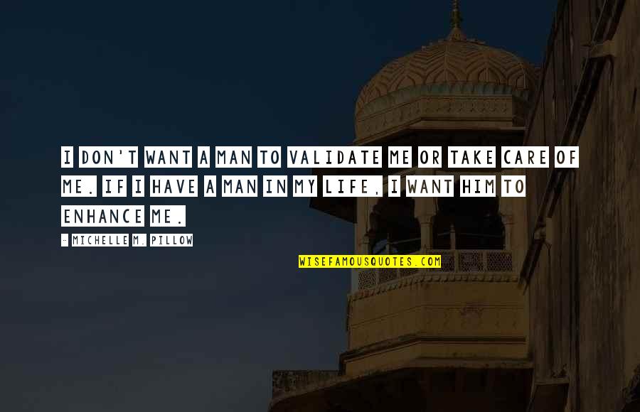 I My Husband Quotes By Michelle M. Pillow: I don't want a man to validate me I My Husband Quotes By Michelle M. Pillow: I don't want a man to validate me