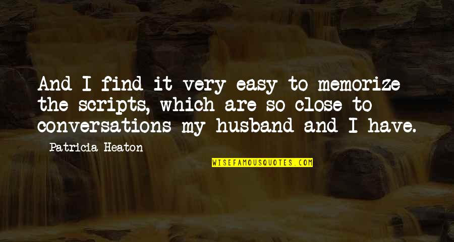 I My Husband Quotes By Patricia Heaton: And I find it very easy to memorize I My Husband Quotes By Patricia Heaton: And I find it very easy to memorize