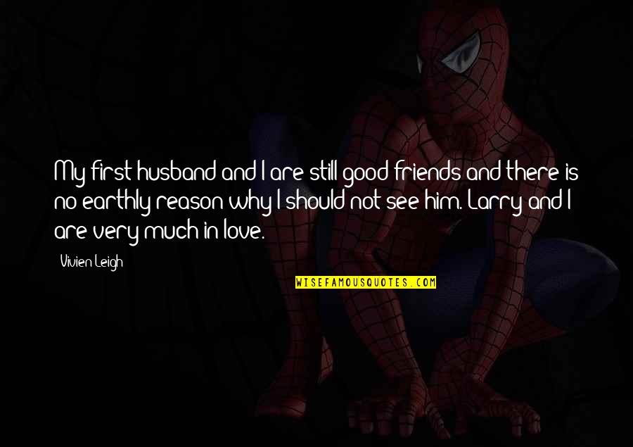 I My Husband Quotes By Vivien Leigh: My first husband and I are still good I My Husband Quotes By Vivien Leigh: My first husband and I are still good