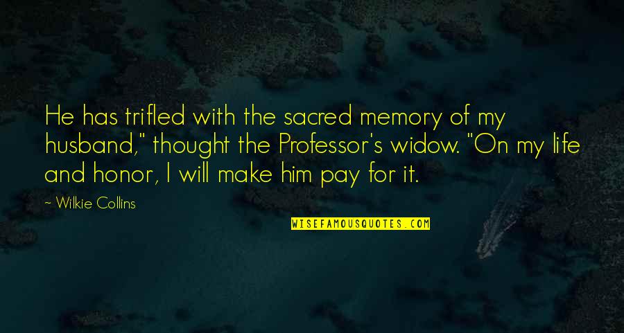 I My Husband Quotes By Wilkie Collins: He has trifled with the sacred memory of I My Husband Quotes By Wilkie Collins: He has trifled with the sacred memory of
