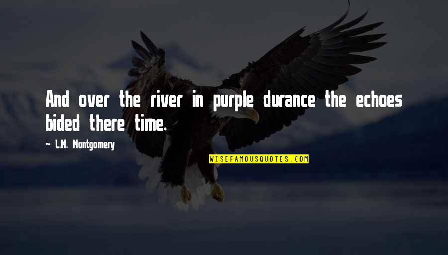 I Nananlar Geli Yor Quotes By L.M. Montgomery: And over the river in purple durance the I Nananlar Geli Yor Quotes By L.M. Montgomery: And over the river in purple durance the