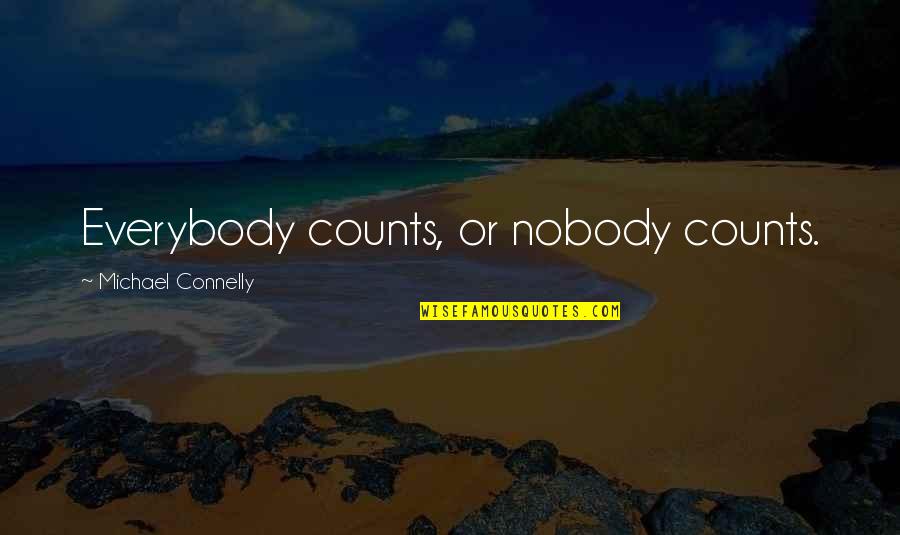 I Need A Big Hug Quotes By Michael Connelly: Everybody counts, or nobody counts.