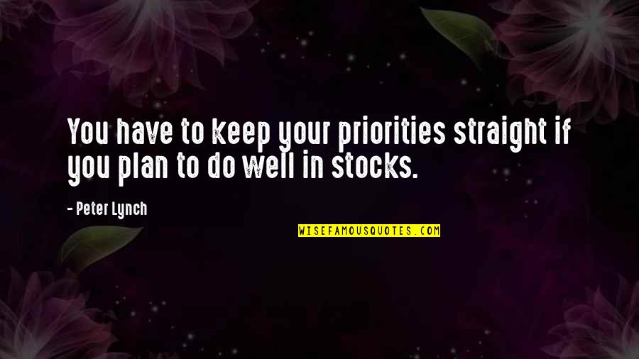 I Need A Blunt And Some Head Quotes By Peter Lynch: You have to keep your priorities straight if