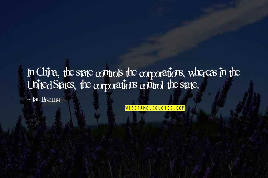 I Need A Break From Reality Quotes By Ian Bremmer: In China, the state controls the corporations, whereas