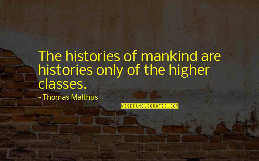 I Need A Break Funny Quotes By Thomas Malthus: The histories of mankind are histories only of