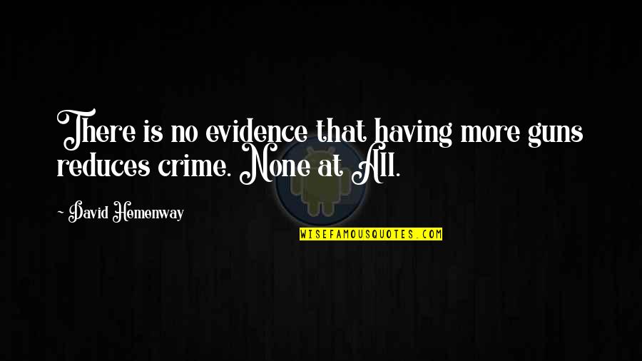 I Need A Breakthrough Quotes By David Hemenway: There is no evidence that having more guns