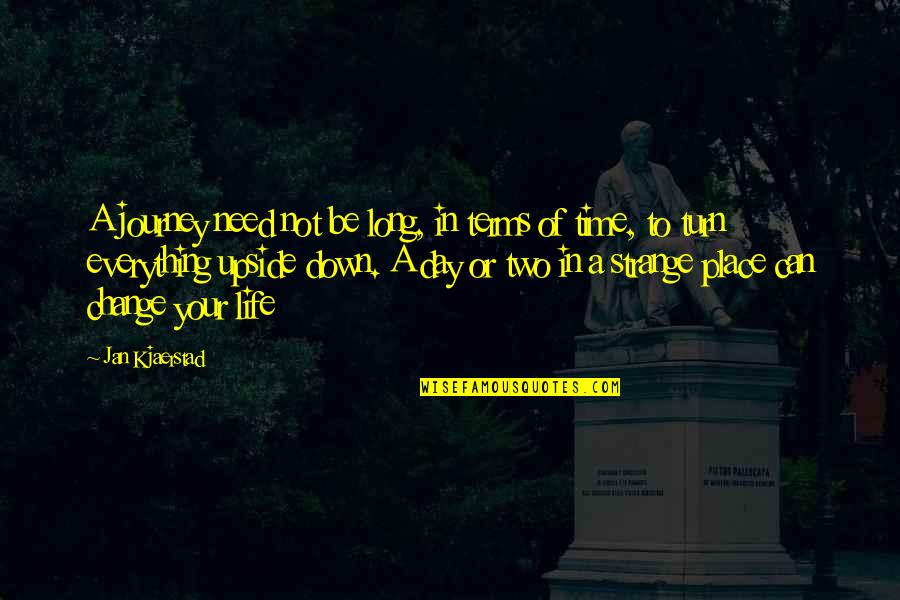 I Need A Change In My Life Quotes By Jan Kjaerstad: A journey need not be long, in terms