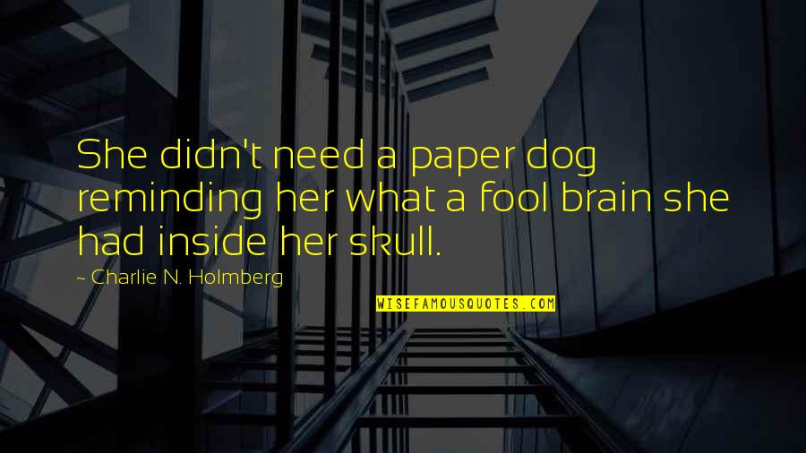 I Need A Dog Quotes By Charlie N. Holmberg: She didn't need a paper dog reminding her I Need A Dog Quotes By Charlie N. Holmberg: She didn't need a paper dog reminding her