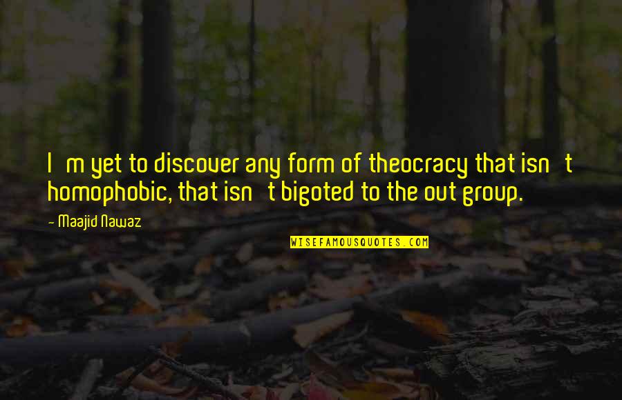I Need A Freak Quotes By Maajid Nawaz: I'm yet to discover any form of theocracy