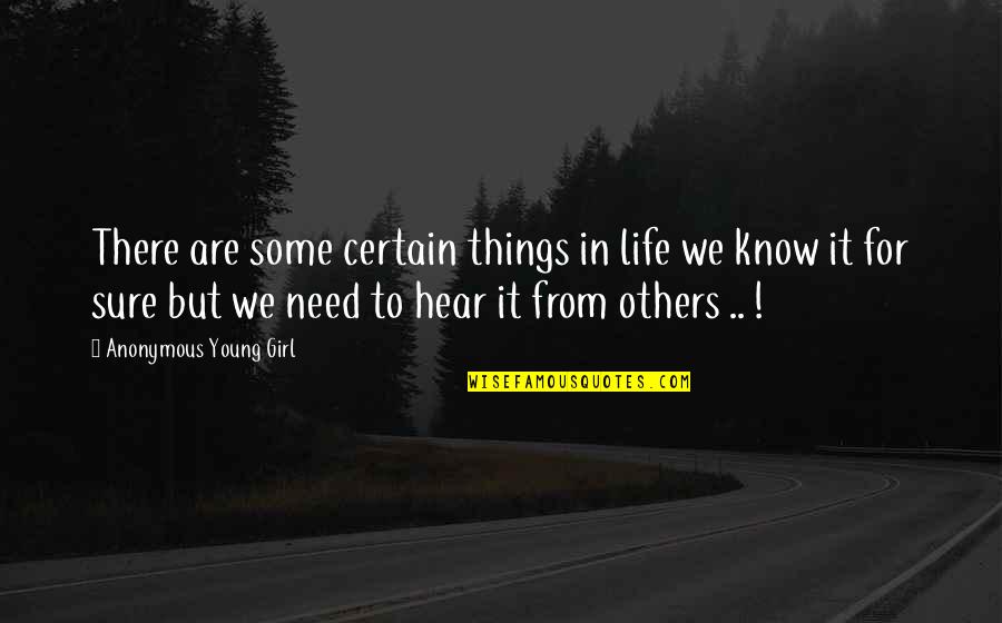 I Need A Girl Quotes By Anonymous Young Girl: There are some certain things in life we