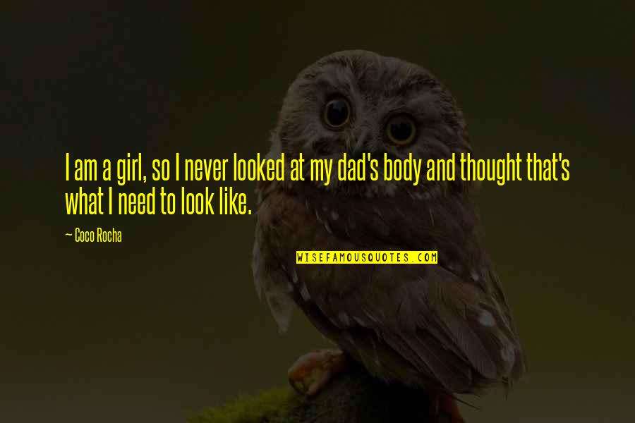 I Need A Girl Quotes By Coco Rocha: I am a girl, so I never looked