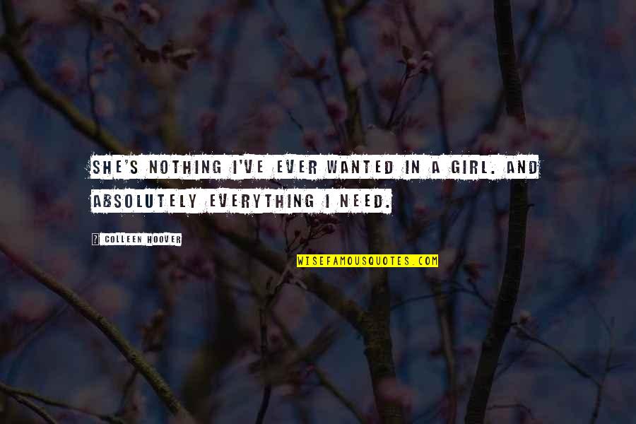 I Need A Girl Quotes By Colleen Hoover: She's nothing I've ever wanted in a girl.