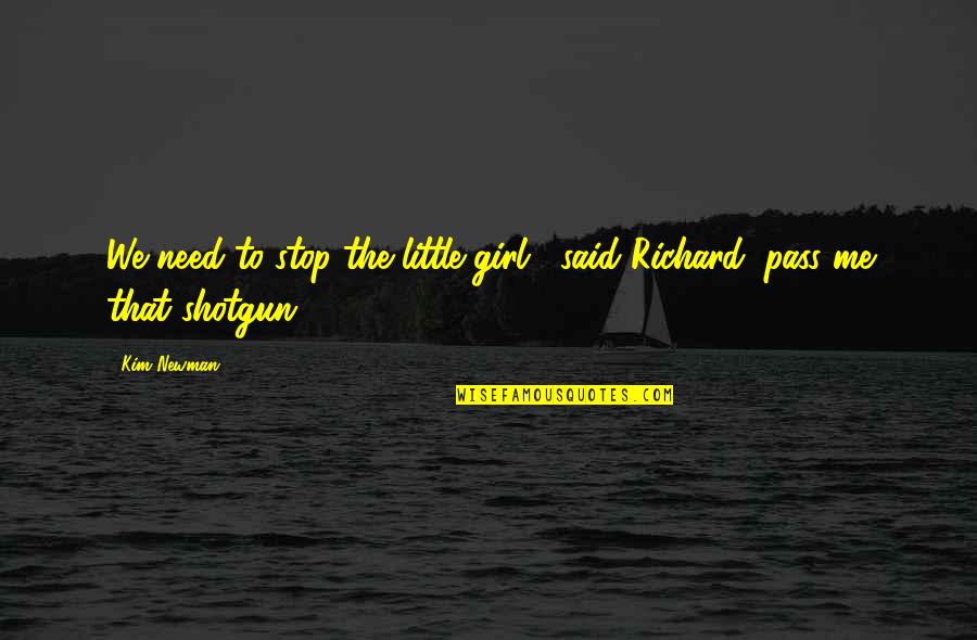 I Need A Girl Quotes By Kim Newman: We need to stop the little girl," said