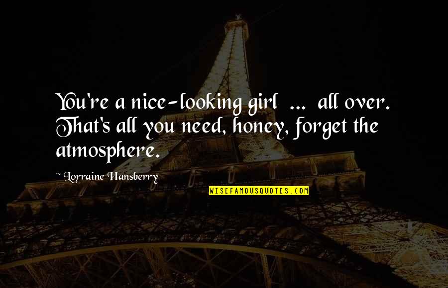 I Need A Girl Quotes By Lorraine Hansberry: You're a nice-looking girl ... all over. That's