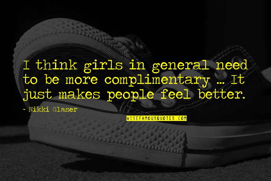 I Need A Girl Quotes By Nikki Glaser: I think girls in general need to be