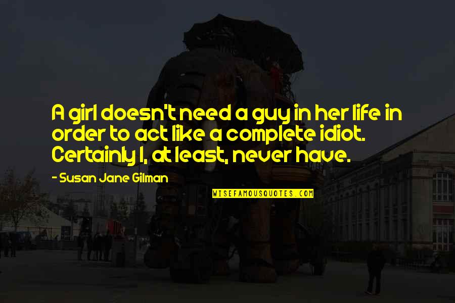 I Need A Girl Quotes By Susan Jane Gilman: A girl doesn't need a guy in her