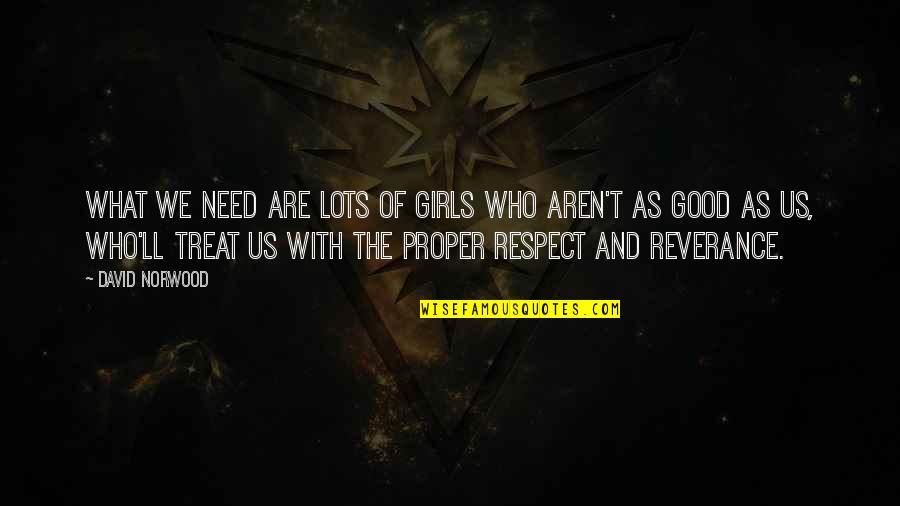 I Need A Girl Who Quotes By David Norwood: What we need are lots of girls who