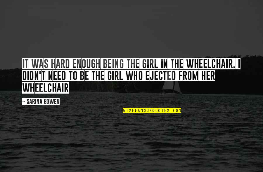 I Need A Girl Who Quotes By Sarina Bowen: It was hard enough being the Girl in