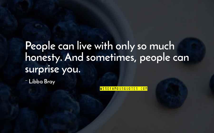 I Need A Good Boyfriend Quotes By Libba Bray: People can live with only so much honesty.