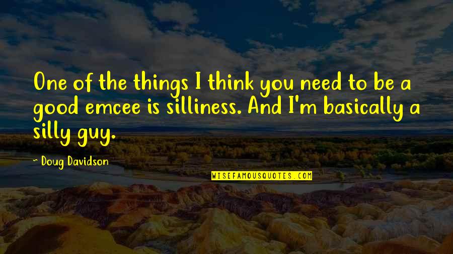 I Need A Guy That Quotes By Doug Davidson: One of the things I think you need