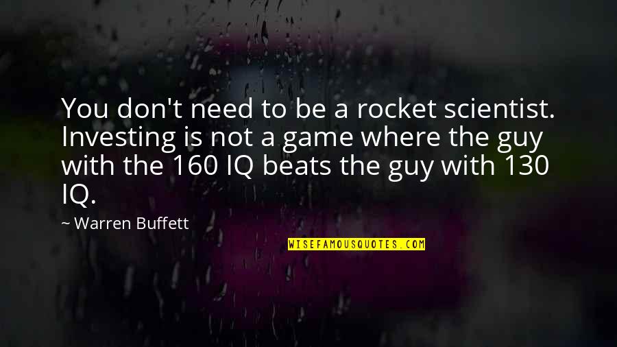 I Need A Guy That Quotes By Warren Buffett: You don't need to be a rocket scientist.
